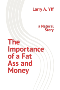The Importance of a Fat Ass and Money