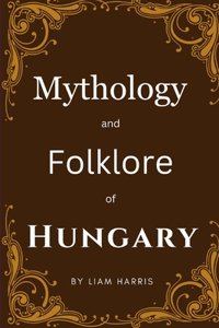 Mythology and Folklore of Hungary