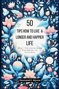 50 Tips How To Live a Longer and Happier Life