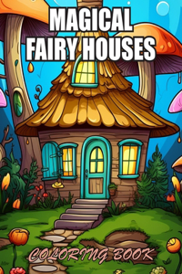 Magical Fairy Houses Coloring Book