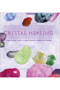 Complete Illustrated Guide To - Crystal Healing