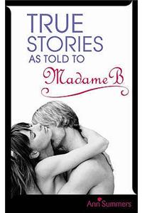 True Stories As Told To Madame B