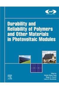 Durability and Reliability of Polymers and Other Materials in Photovoltaic Modules