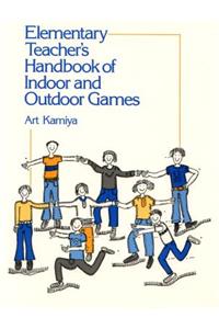 Elementary Teacher's Handbook of Indoor & Outdoor Games