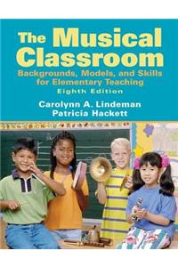 Musical Classroom: Backgrounds, Models, and Skills for Elementary Teaching