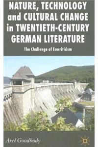 Nature, Technology and Cultural Change in Twentieth-Century German Literature