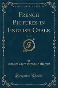 French Pictures in English Chalk, Vol. 2 of 2 (Classic Reprint)