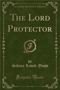 The Lord Protector (Classic Reprint)