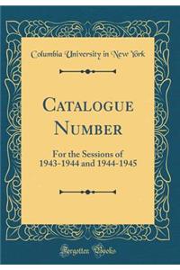 Catalogue Number: For the Sessions of 1943-1944 and 1944-1945 (Classic Reprint)