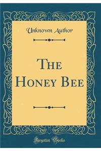 The Honey Bee (Classic Reprint)