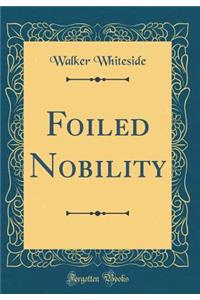 Foiled Nobility (Classic Reprint)