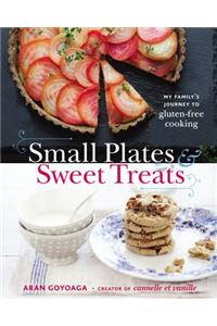 Small Plates and Sweet Treats: My Family's Journey to Gluten-Free Cooking