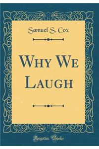 Why We Laugh (Classic Reprint)