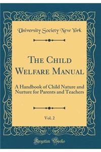 The Child Welfare Manual, Vol. 2: A Handbook of Child Nature and Nurture for Parents and Teachers (Classic Reprint)