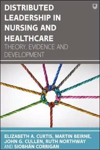 Distributed Leadership in Nursing and Healthcare: Theory, Evidence and Development