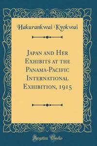 Japan and Her Exhibits at the Panama-Pacific International Exhibition, 1915 (Classic Reprint)