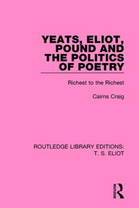 YEATS ELIOT POUND & THE POLITICS OF POET