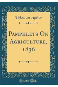 Pamphlets on Agriculture, 1836 (Classic Reprint)