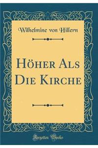 HÃ¶her ALS Die Kirche (Classic Reprint)