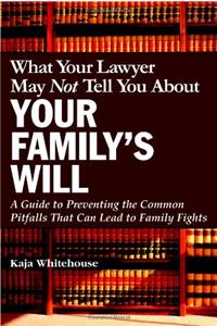 What Your Lawyer May Not Tell You about Your Family's Will