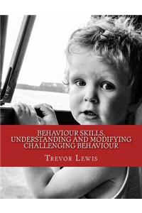 Behaviour Skills, Understanding and Modifying Challenging Behaviour