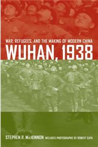 Wuhan, 1938: War, Refugees, and the Making of Modern China