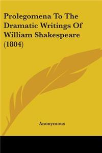 Prolegomena To The Dramatic Writings Of William Shakespeare (1804)