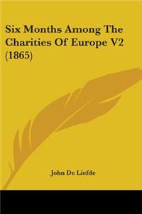 Six Months Among The Charities Of Europe V2 (1865)