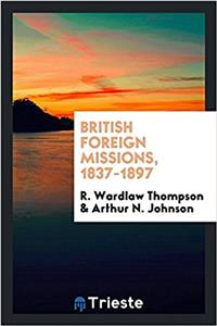 British Foreign Missions, 1837-1897