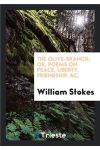 The Olive-Branch; Or, Poems on Peace, Liberty, Friendship, &c