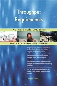 Throughput Requirements A Complete Guide - 2020 Edition