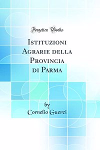 Istituzioni Agrarie della Provincia di Parma (Classic Reprint)
