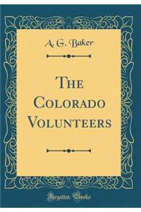 The Colorado Volunteers (Classic Reprint)