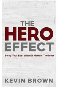 The Hero Effect: Being Your Best When It Matters the Most