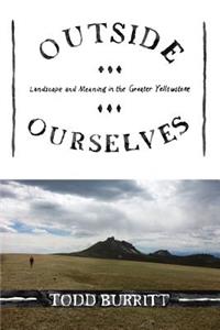 Outside Ourselves: Landscape and Meaning in the Greater Yellowstone