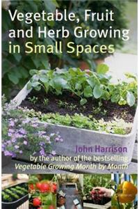 Vegetable, Fruit and Herb Growing in Small Spaces