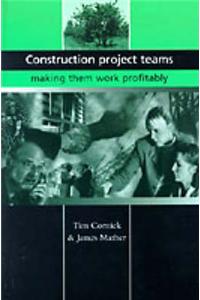 Construction Project Teams: Making Them Work Profitably