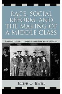 Race, Social Reform, and the Making of a Middle Class