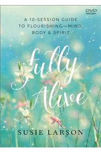 Fully Alive – Learning to Flourish––Mind, Body & Spirit