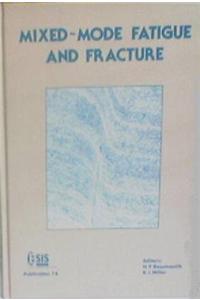 Mixed-mode Fatigue and Fracture: Papers Presented at the International Conference on Mixed-mode Fracture and Fatigue Held at the Technical University of Vienna, Austria