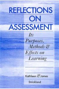 Reflections on Assessment: Its Purposes, Methods, & Effects on Learning