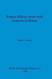 Roman Military Stone-built Granaries in Britain