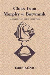 Chess from Morphy to Botvinnik a Century of Chess Evolution
