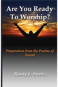 Are You Ready to Worship?
