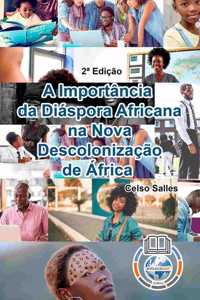 A IMPORTÂNCIA DA DIÁSPORA AFRICANA NA NOVA DESCOLONIZAÇÃO DE ÁFRICA - Celso Salles - 2a Edição