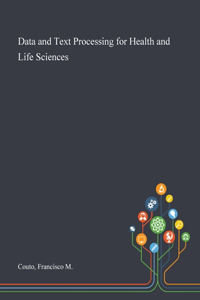 Data and Text Processing for Health and Life Sciences
