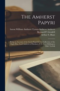 Amherst Papyri; Being an Account of the Greek Papyri in the Collection of the Right Hon. Lord Amherst of Hackney, F. S. A. at Didlington Hall, Norfolk