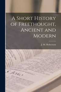 Short History of Freethought, Ancient and Modern [microform]