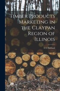 Timber Products Marketing in the Claypan Region of Illinois