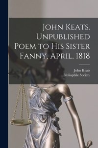 John Keats. Unpublished Poem to His Sister Fanny, April, 1818